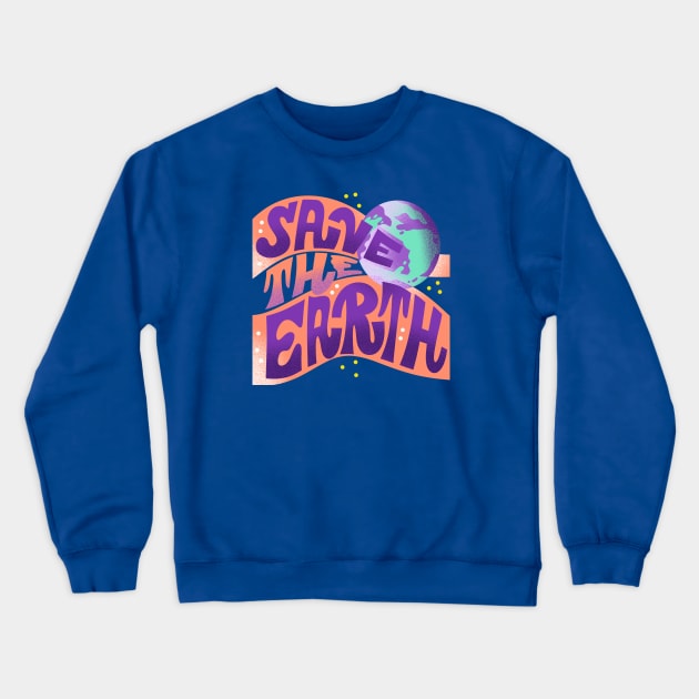 Save The Earth Crewneck Sweatshirt by JordanKay